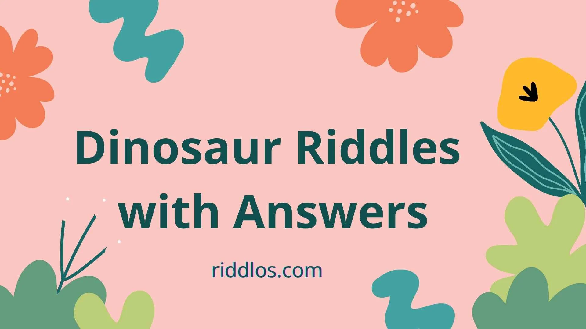 Dinosaur Riddles With Answers